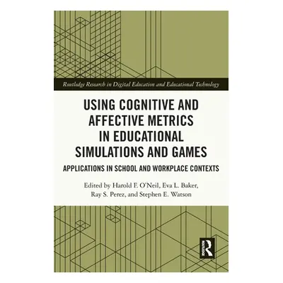 "Using Cognitive and Affective Metrics in Educational Simulations and Games: Applications in Sch