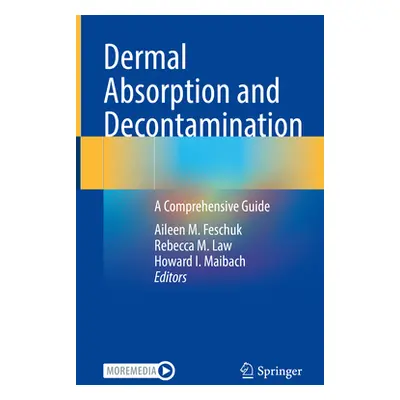 "Dermal Absorption and Decontamination: A Comprehensive Guide" - "" ("Feschuk Aileen M.")