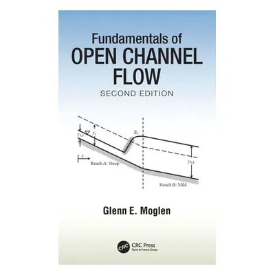 "Fundamentals of Open Channel Flow" - "" ("Moglen Glenn E.")