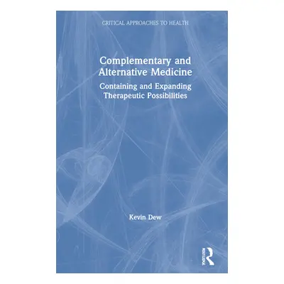 "Complementary and Alternative Medicine: Containing and Expanding Therapeutic Possibilities" - "