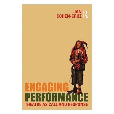 "Engaging Performance: Theatre as Call and Response" - "" ("Cohen-Cruz Jan")