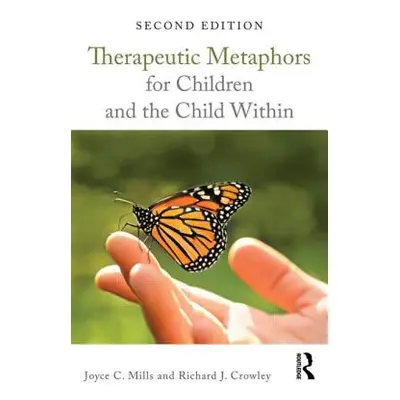 "Therapeutic Metaphors for Children and the Child Within" - "" ("Mills Joyce C.")