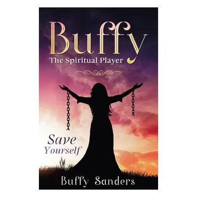 "Buffy the Spiritual Player: Save Yourself" - "" ("Sanders Buffy")