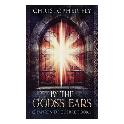 "By The Gods's Ears: Large Print Hardcover Edition" - "" ("Fly Christopher")