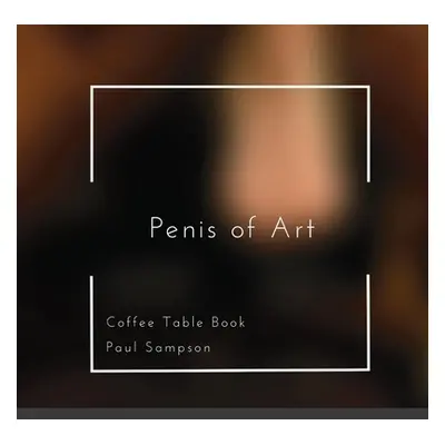 "Penis of Art: Coffee Table Book" - "" ("Sampson Paul")