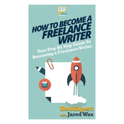 "How To Become a Freelance Writer: Your Step By Step Guide To Becoming a Freelance Writer" - "" 