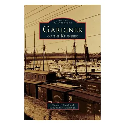 "Gardiner on the Kennebec" - "" ("Smith Danny D.")