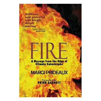 "Fire: A Message from the Edge of Climate Catastrophe" - "" ("Prideaux Margi")