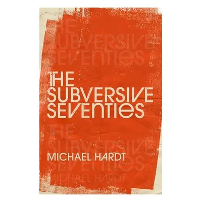 "The Subversive Seventies" - "" ("Hardt Michael")