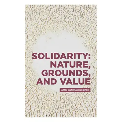 "Solidarity: Nature, Grounds, and Value: Andrea Sangiovanni in Dialogue" - "" ("Sangiovanni Andr