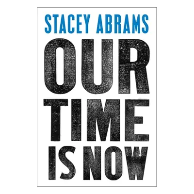 "Our Time Is Now: Power, Purpose, and the Fight for a Fair America" - "" ("Abrams Stacey")