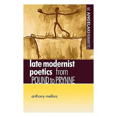 "Late Modernist Poetics: From Pound to Prynne" - "" ("Mellors Anthony")