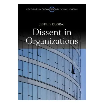 "Dissent in Organizations" - "" ("Kassing Jeffrey")