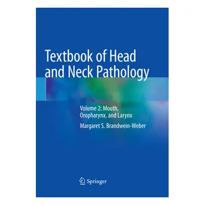 "Textbook of Head and Neck Pathology: Volume 2: Mouth, Oropharynx, and Larynx" - "" ("Brandwein-