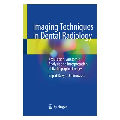 "Imaging Techniques in Dental Radiology: Acquisition, Anatomic Analysis and Interpretation of Ra