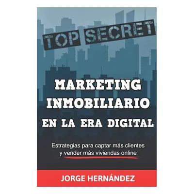 "Marketing Inmobiliario en la Era Digital: Los secretos del marketing digital aplicados al negoc