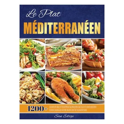 "Le Plat Mditerranen: 1200+ Jours De Recettes Hypocaloriques Faciles Et Savoureuses Pour Changer