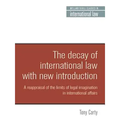 "The Decay of International Law: A Reappraisal of the Limits of Legal Imagination in Internation