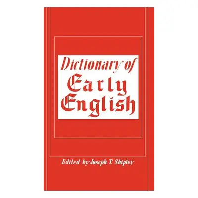 "Dictionary of Early English" - "" ("Shipley Joseph T.")