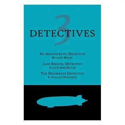 "3 Detectives: An Aristocratic Detective / Jane Sprood, Detective / The Deliberate Detective" - 