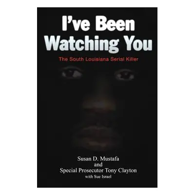 "I've Been Watching You: The South Louisiana Serial Killer" - "" ("Mustafa Susan D.")