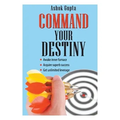 "Command Your Destiny" - "" ("Gupta Ashok")