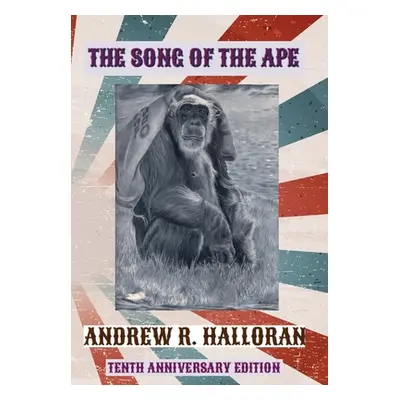 "The Song of the Ape: Tenth Anniversary Edition" - "" ("Halloran Andrew R.")