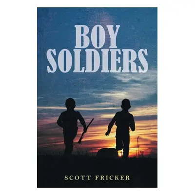 "Boy Soldiers" - "" ("Fricker Scott")