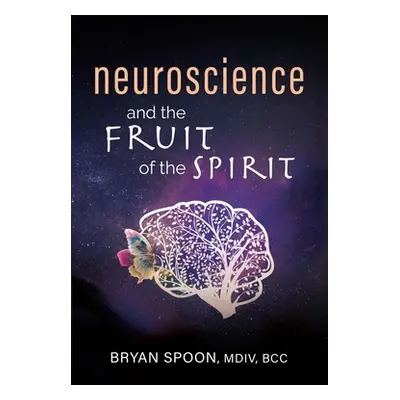 "Neuroscience and the Fruit of the Spirit" - "" ("Spoon Bryan")