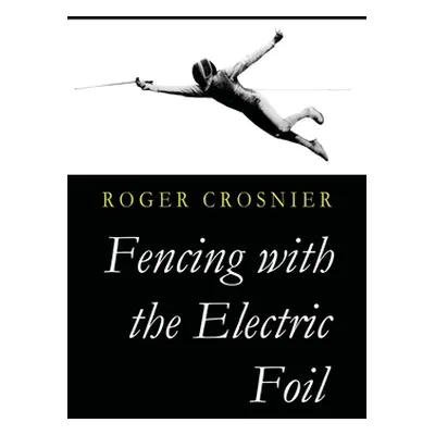 "Fencing with the Electric Foil" - "" ("Crosnier Roger")