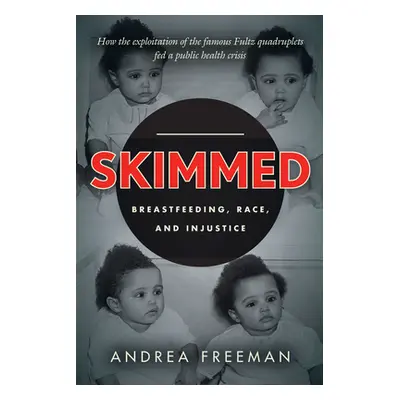 "Skimmed: Breastfeeding, Race, and Injustice" - "" ("Freeman Andrea")