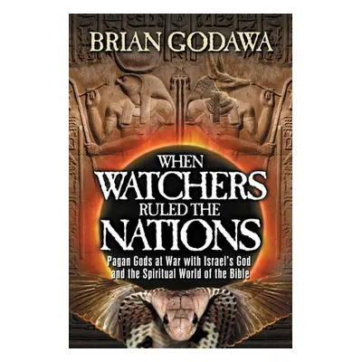 "When Watchers Ruled the Nations: Pagan Gods at War with Israel's God and the Spiritual World of