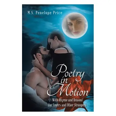 "Poetry in Motion: (With Rhyme and Reason) for Lovers and Other Strangers" - "" ("Price M. S. Pe