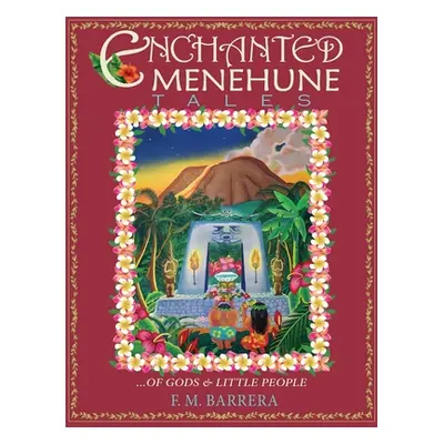 "Enchanted Menehune Tales: Of Gods and Little People" - "" ("Barrera F. M.")