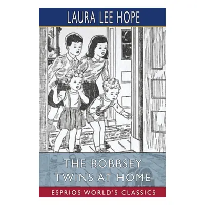 "The Bobbsey Twins at Home (Esprios Classics)" - "" ("Hope Laura Lee")