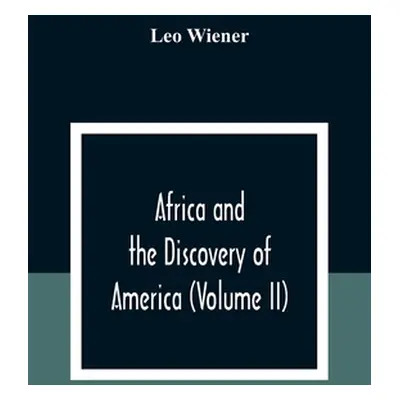 "Africa And The Discovery Of America (Volume Ii)" - "" ("Wiener Leo")