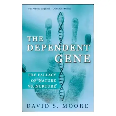 "The Dependent Gene: The Fallacy of Nature Vs. Nurture" - "" ("Moore David S.")