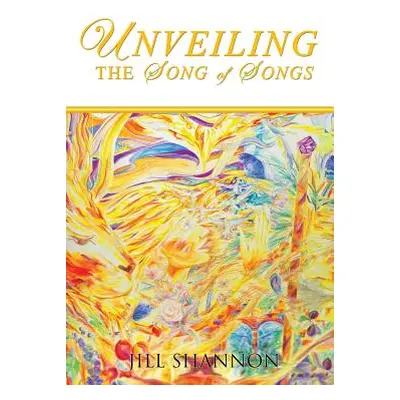 "Unveiling the Song of Songs" - "" ("Shannon Jill")