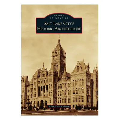 "Salt Lake City's Historic Architecture" - "" ("Roberts Allen Dale")