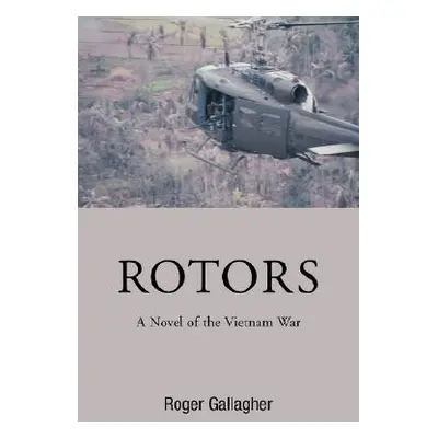 "Rotors: A Novel of the Vietnam War" - "" ("Gallagher Roger")