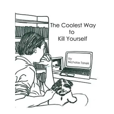 "The Coolest Way to Kill Yourself" - "" ("Tanek Nicholas")