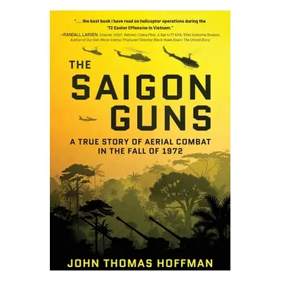 "The Saigon Guns: A True Story of Aerial Combat in the Fall of 1972" - "" ("Hoffman John Thomas"