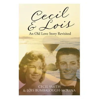 "Cecil and Lois An Old Love Story Revisited" - "" ("Smith Cecil")