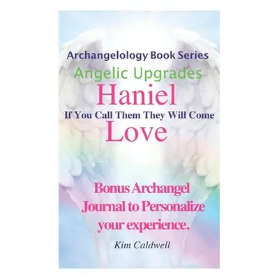 "Archangelology, Haniel, Love: If You Call Them They Will Come" - "" ("Caldwell Rachel")