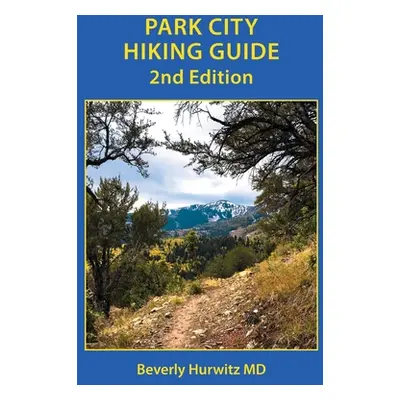 "Park City Hiking Guide" - "" ("Hurwitz Beverly")