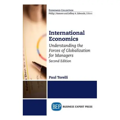 "International Economics, Second Edition: Understanding the Forces of Globalization for Managers