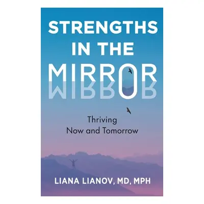 "Strengths in the Mirror: Thriving Now and Tomorrow" - "" ("Lianov Liana")