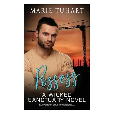 "Possess: A Wicked Sanctuary Novel" - "" ("Tuhart Marie")