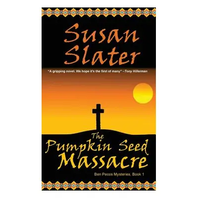 "The Pumpkin Seed Massacre: Ben Pecos Mysteries, Book 1" - "" ("Slater Susan")