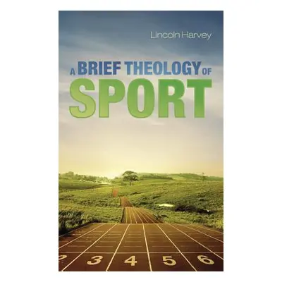 "A Brief Theology of Sport" - "" ("Harvey Lincoln")